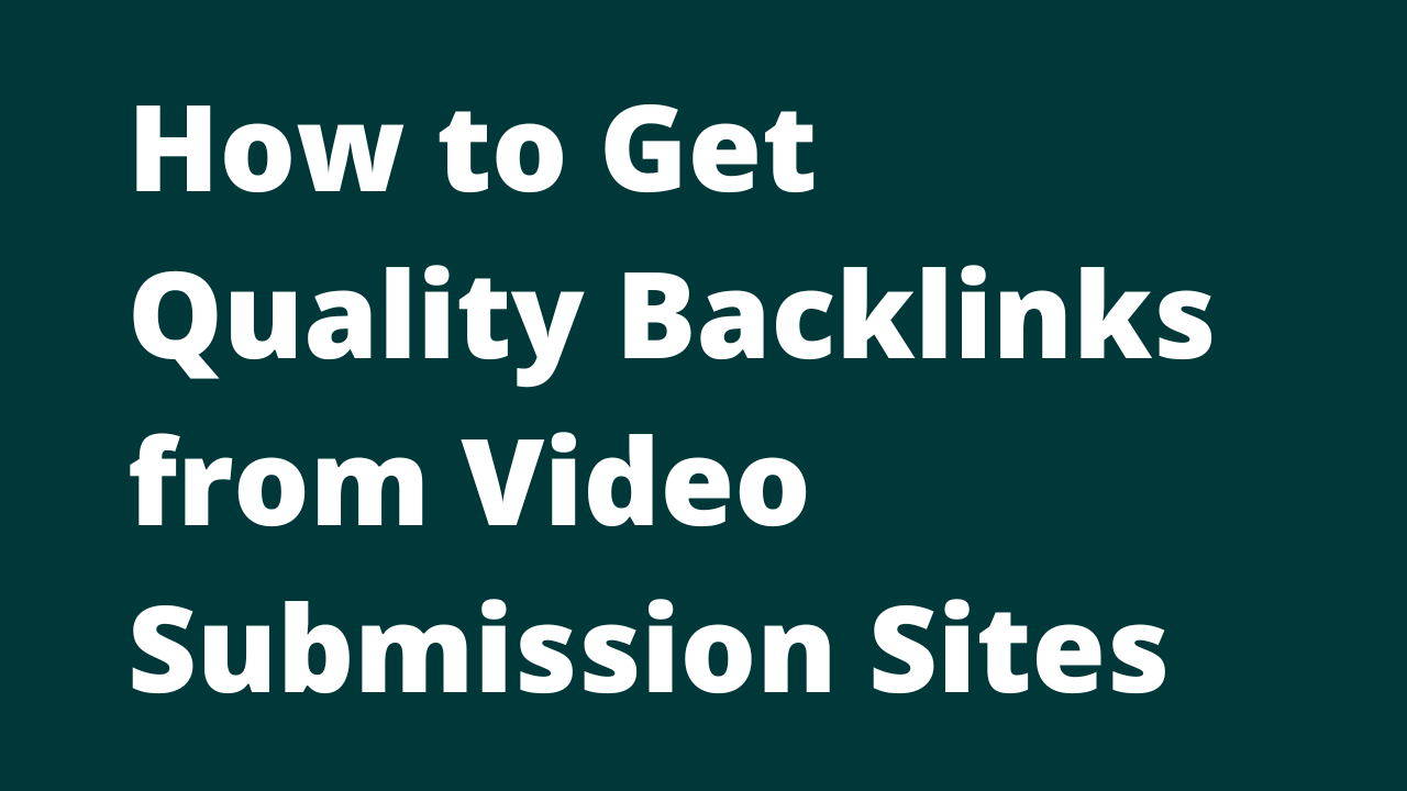 How to Get Backlinks From Video Submission Sites