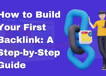 How to Build Your First Backlink: A Step-by-Step Guide